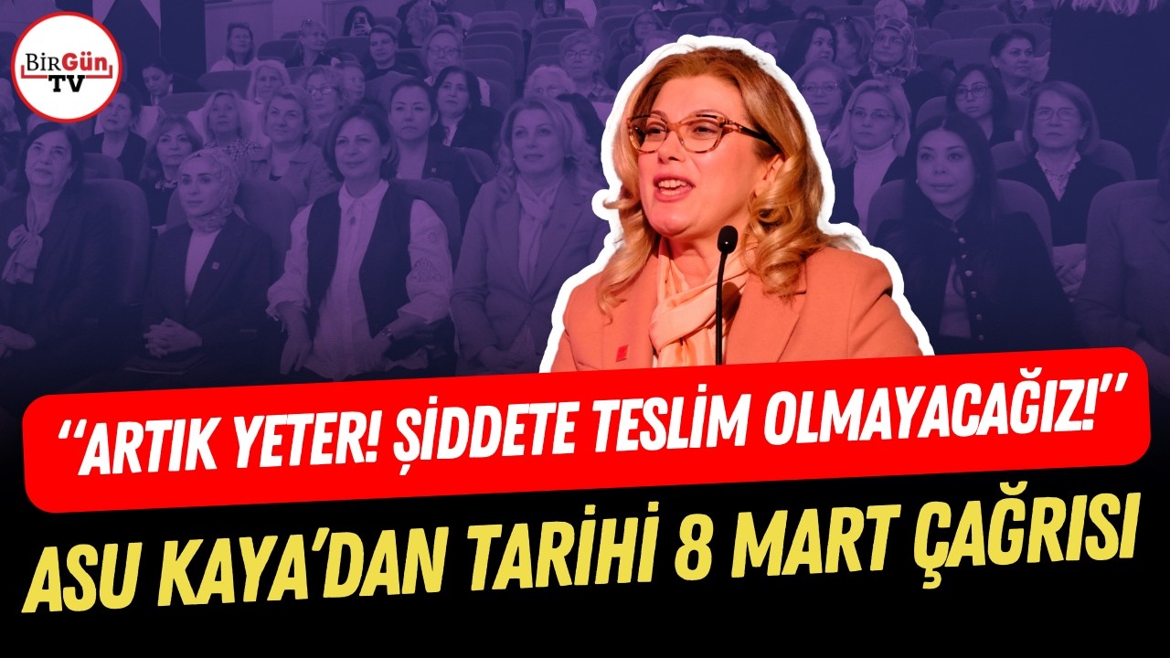 CHP'li Asu Kaya’dan tarihi 8 Mart çağrısı: 