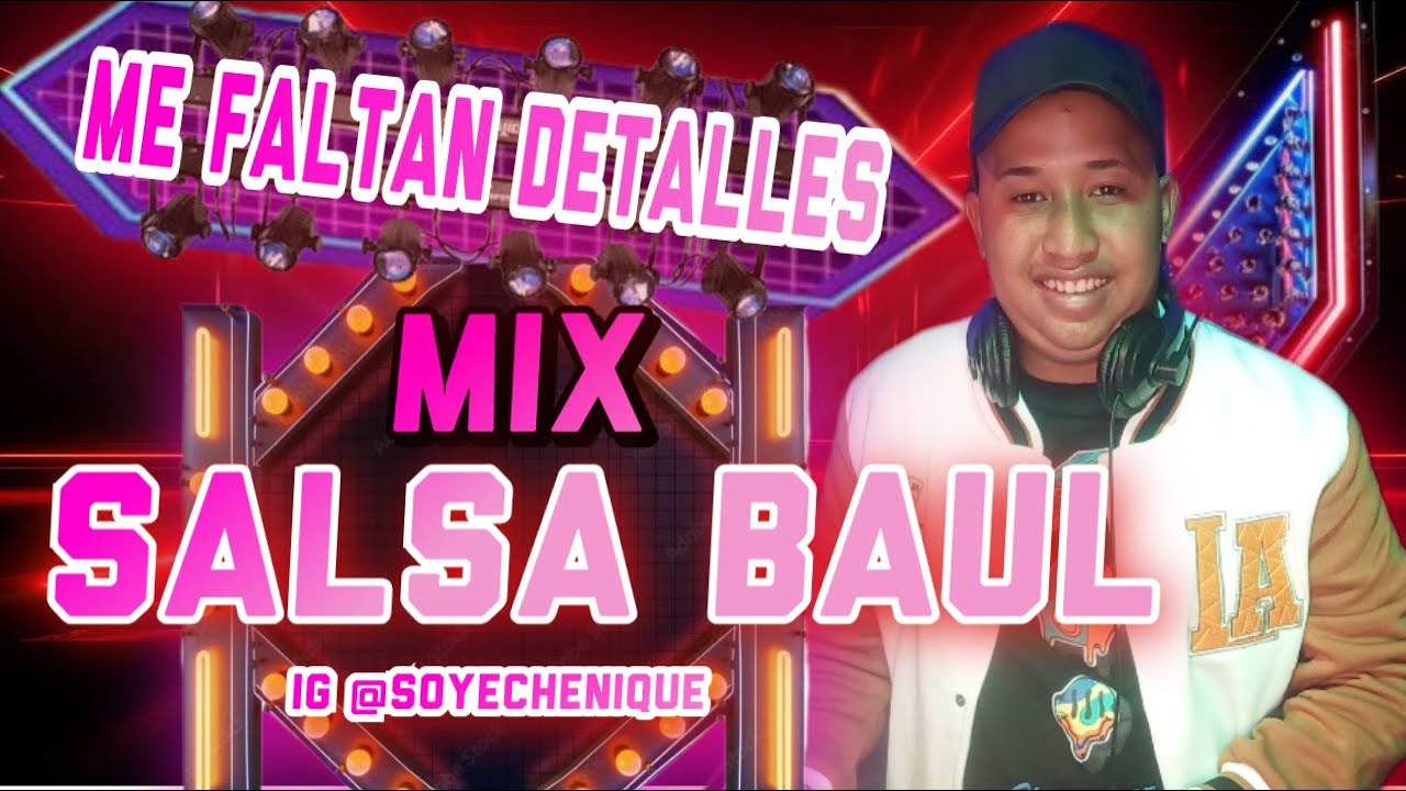 ME FALTAN DETALLES - SALSA BAUL MIX  JORGE EL CHINO