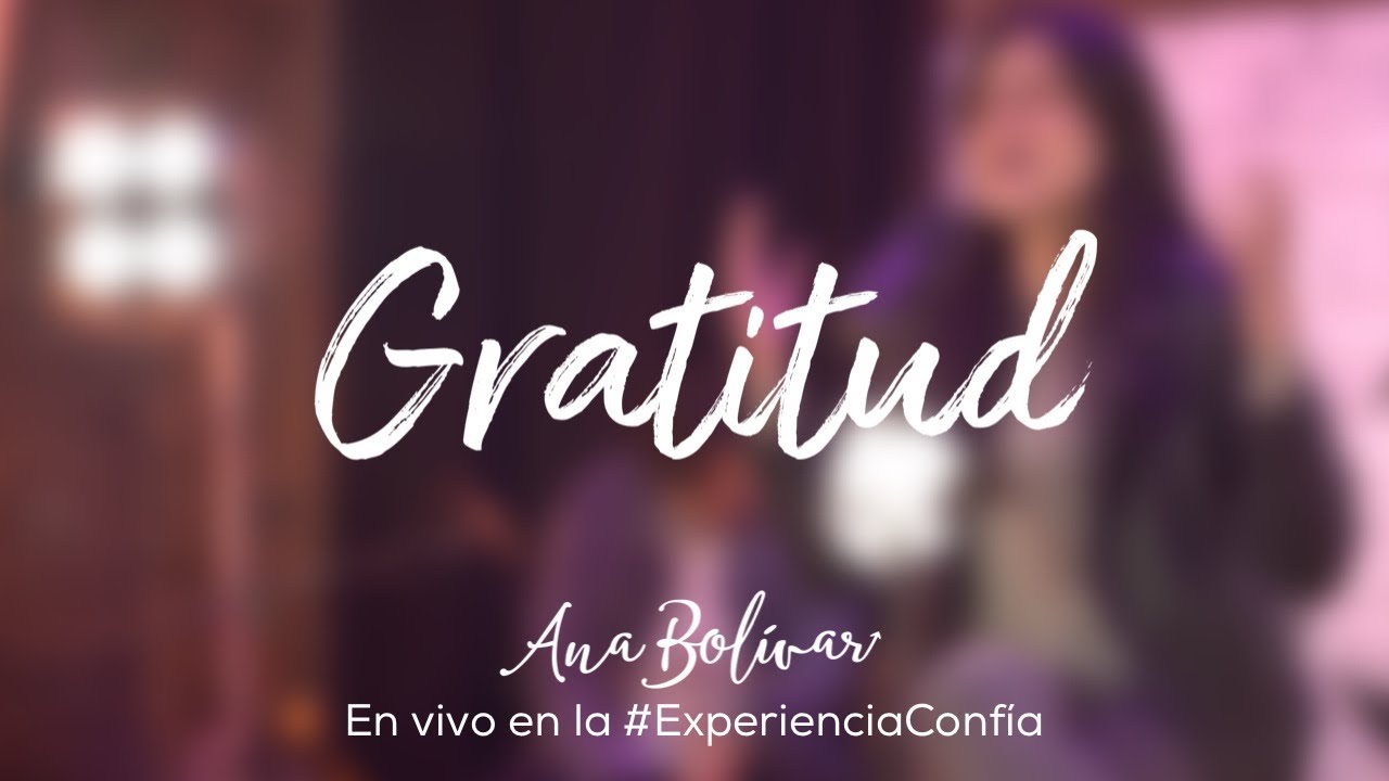 Ana Bolivar - Gratitud (En vivo #ExperienciaConf&iacute;a)
