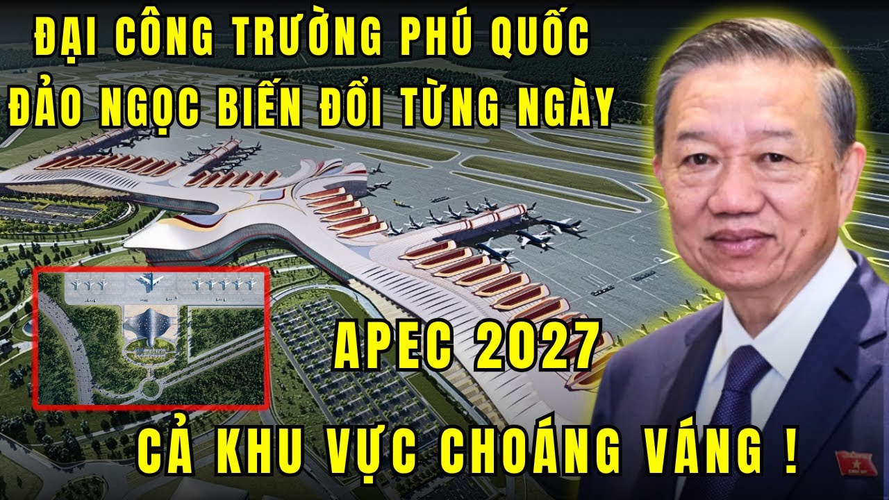 Phú Quốc hóa đại công trường nâng tầm đẳng cấp đón APEC 2027, Việt Nam nay đã khác !