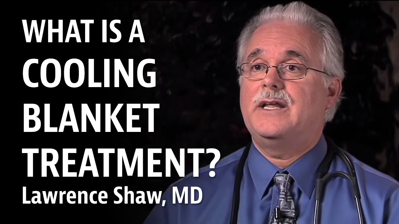 Cooling Blanket Treatment - Laurence Shaw, MD