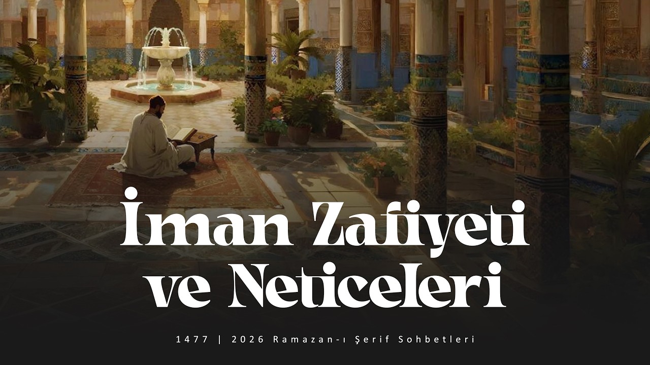 ''İman Zafiyeti ve Neticeleri'' | Ramazan-ı Şerif Sohbetleri
