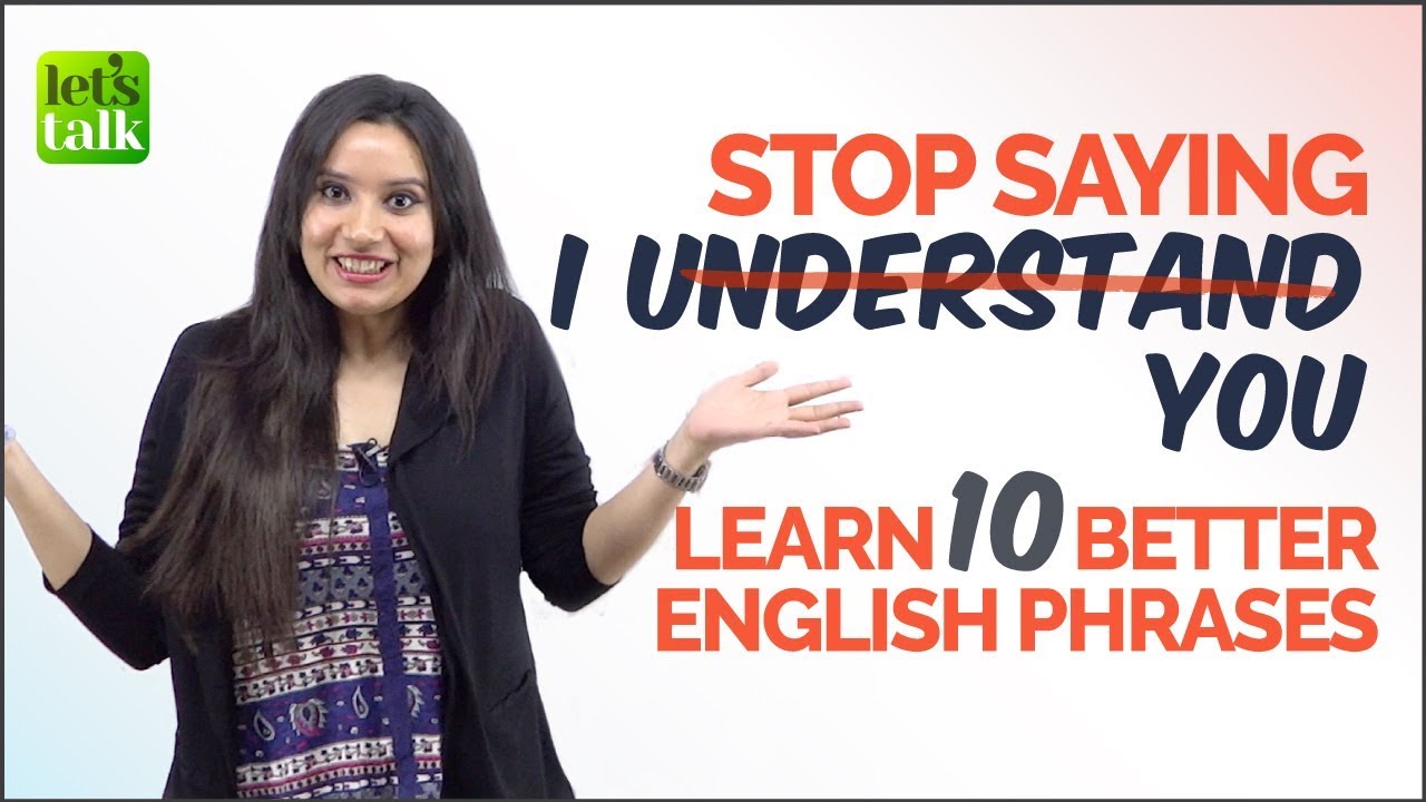 Don&rsquo;t Say &lsquo;I UNDERSTAND YOU&rsquo; - Learn 10 Better English Phrases | Spoken English Practice Lesson