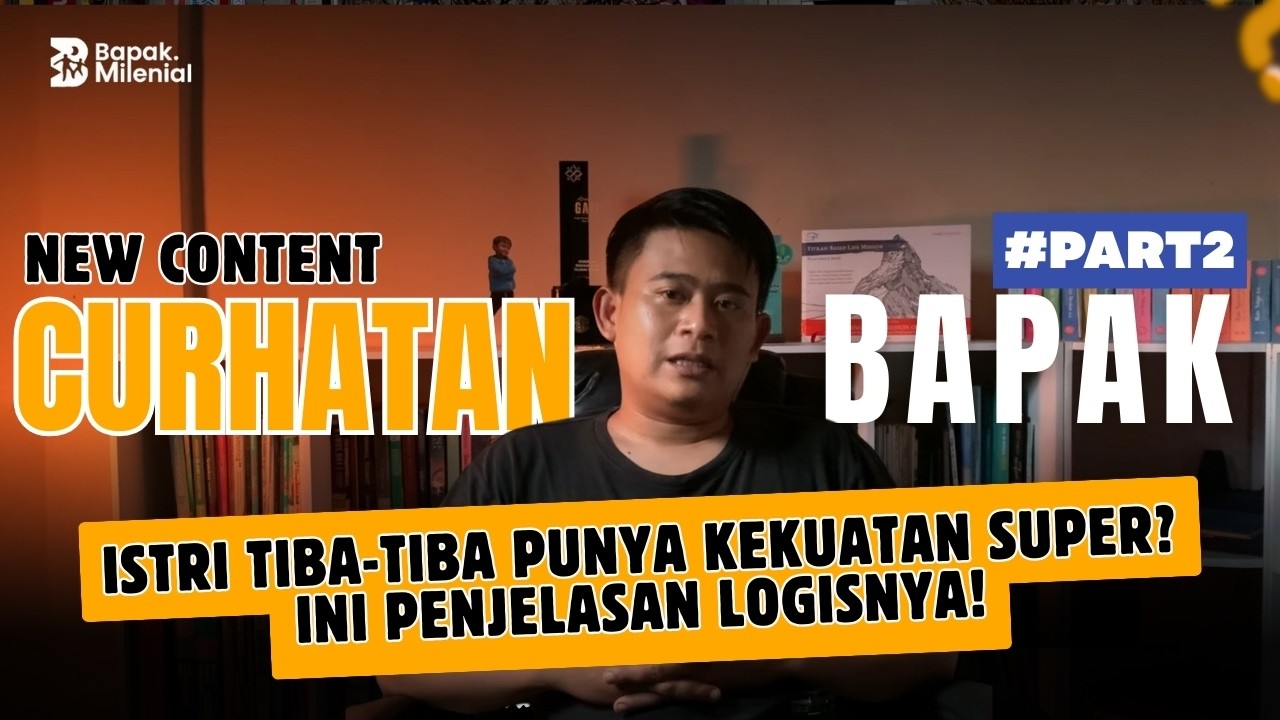 CURHATAN BAPAK #part2  | ISTRI TIBA-TIBA PUNYA KEKUATAN SUPER? INI PENJELASAN LOGISNYA!