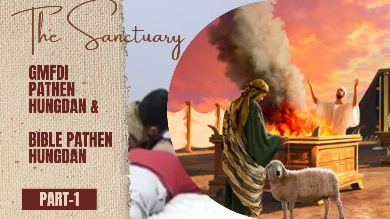 The Sanctuary (PART-1): GMFDI pathen hungdan Leh  BIBLE Pathen hungkilah dan! 