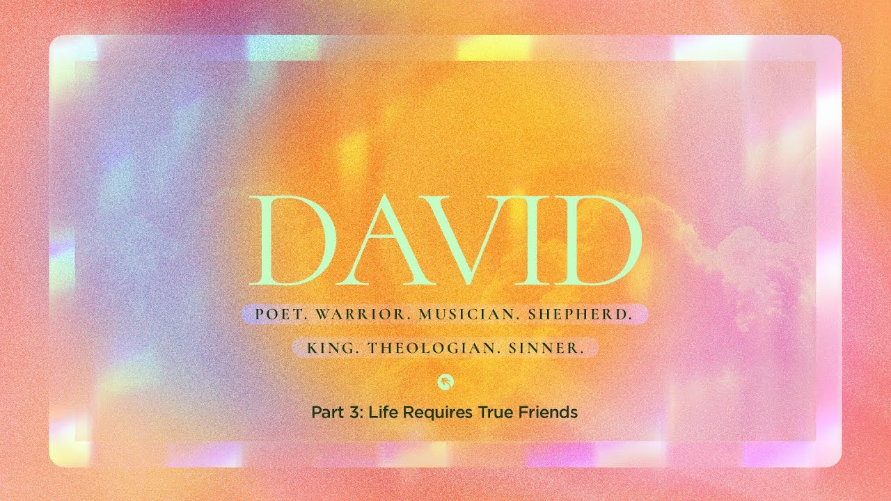 Full Service | DAVID Part 3: Life Requires True Friends
