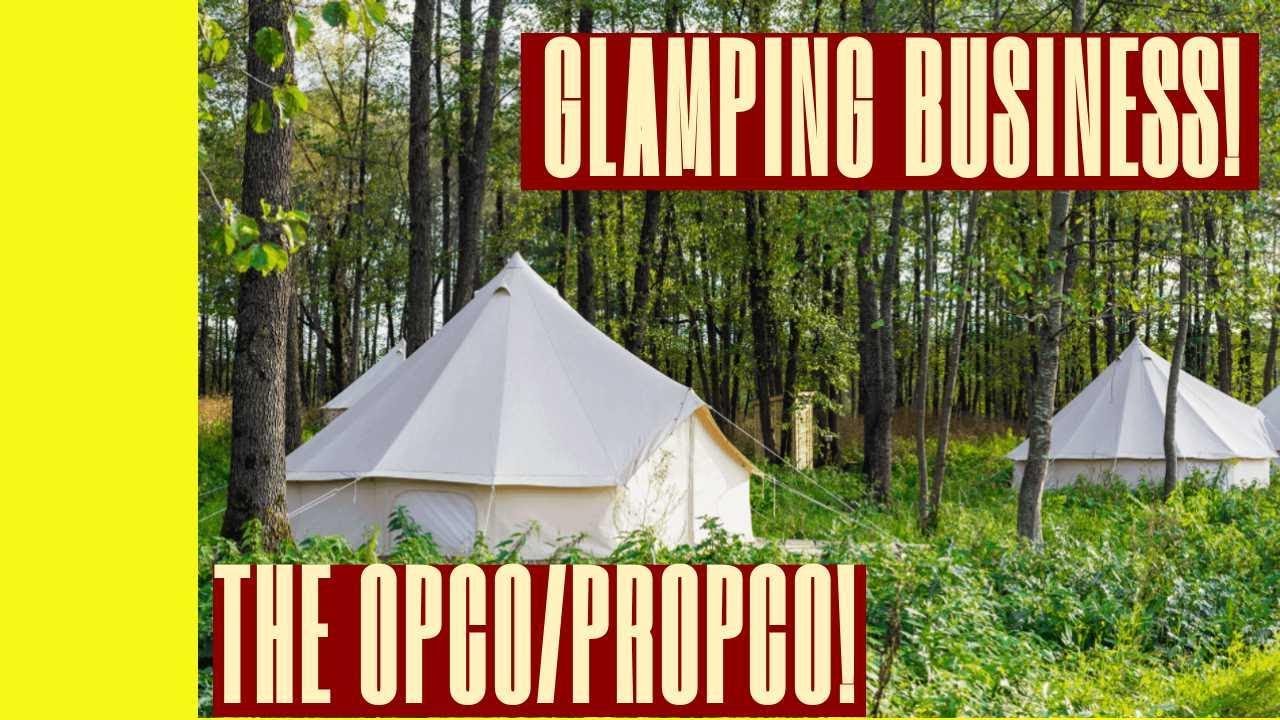 Why You May Want To Consider An OpCo/PropCo For Your Glamping Business!