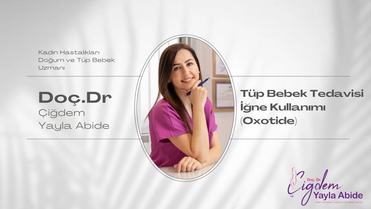 Tüp Bebek Tedavilerinde İğne Kullanımı (Oxotide)