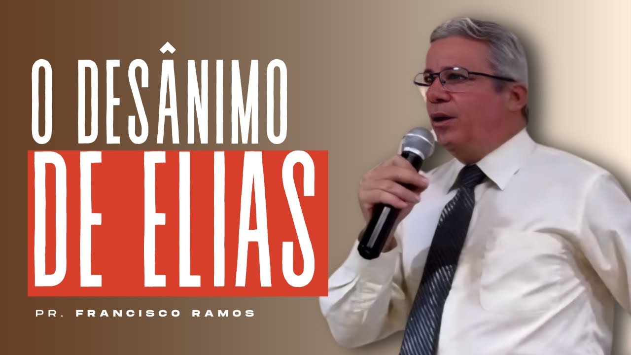 O DESÂNIMO DE ELIAS | Pr. Francisco Ramos