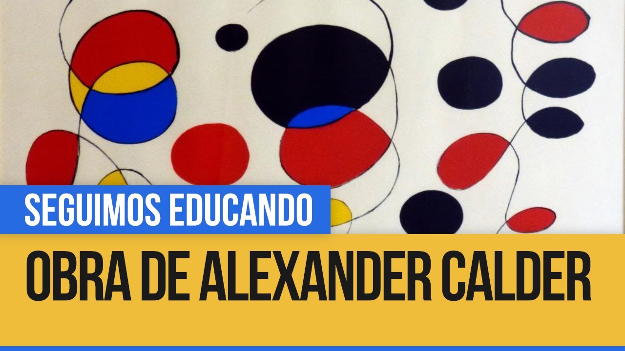 Alexander Calder, un artista en movimiento - Seguimos Educando