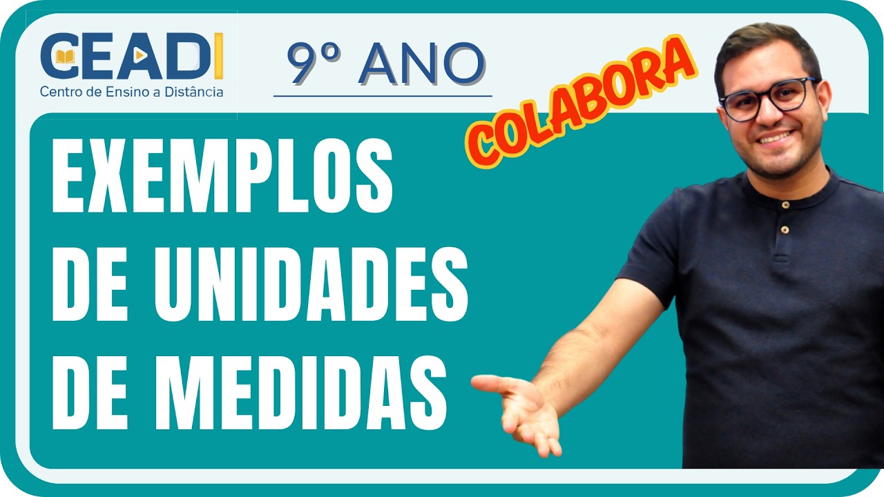 CEADI COLABORA | Matemática 9º ano | Exemplos de Unidades de Medidas | 1º Bim. Prof. Alyson Oliveira