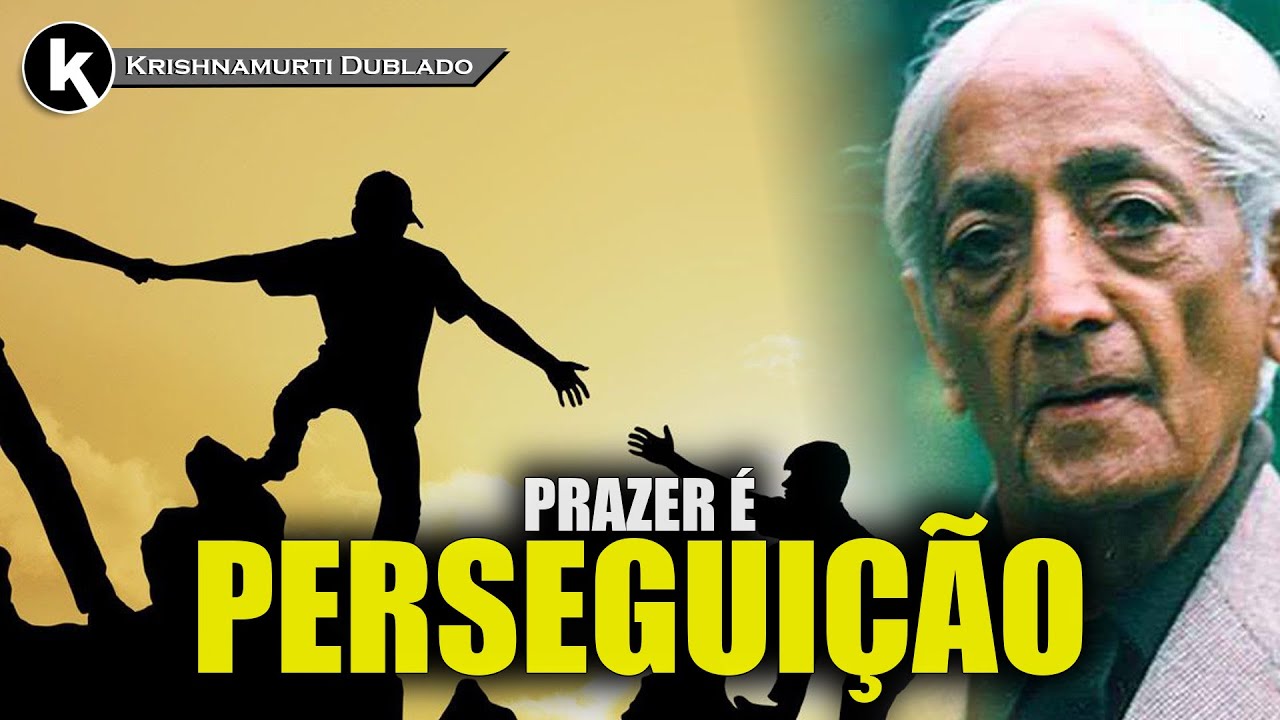 O prazer promove perseguição constante do pensar , KRISHNAMURTI DUBLADO