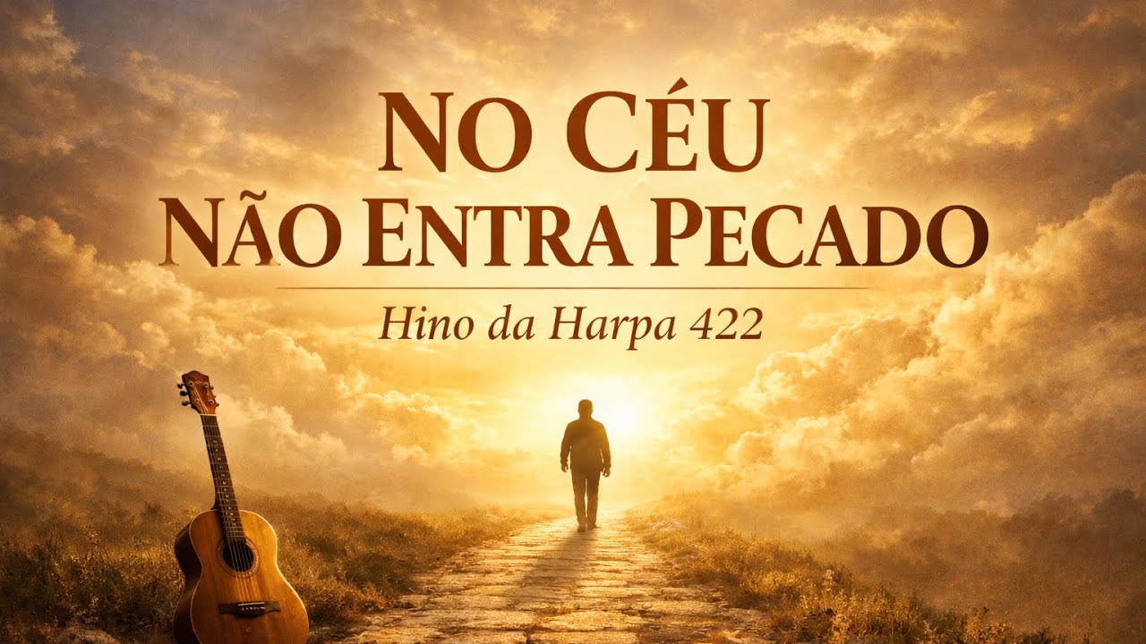 No Céu Não Entra Pecado | Hino da Harpa 422 