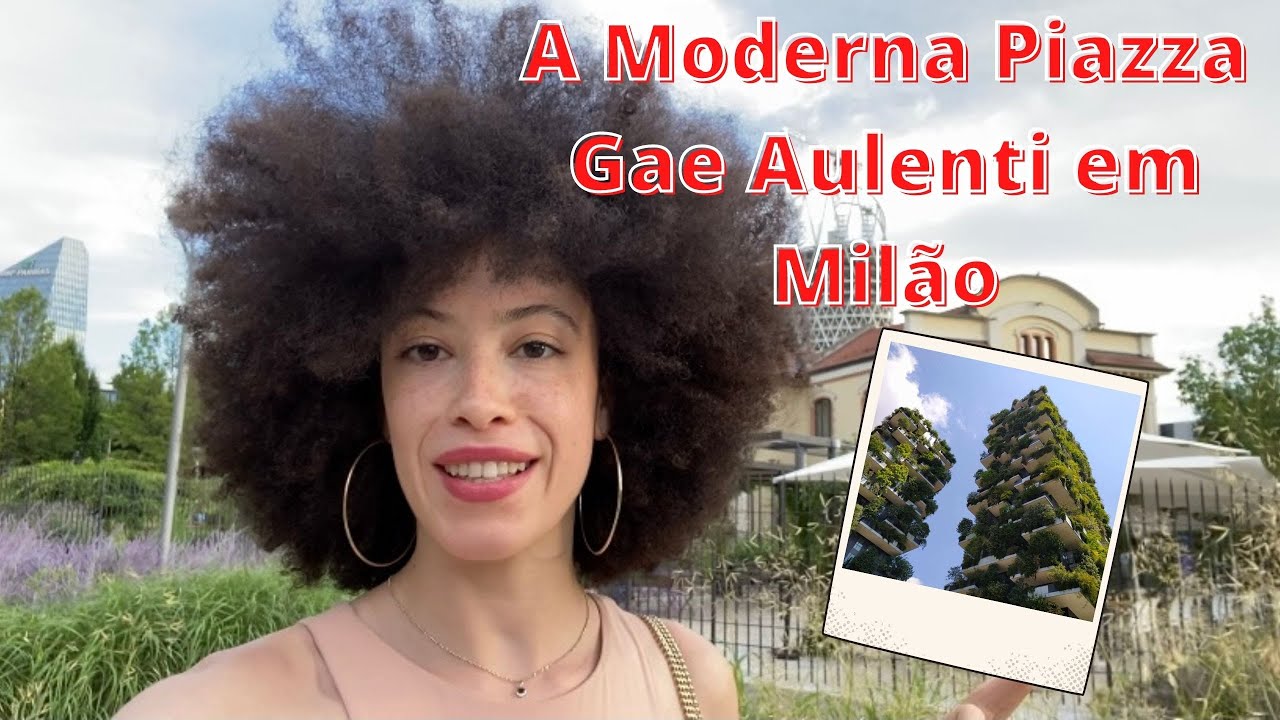 A MODERNA PIAZZA GAE AULENTI DE MILÃO - 2021