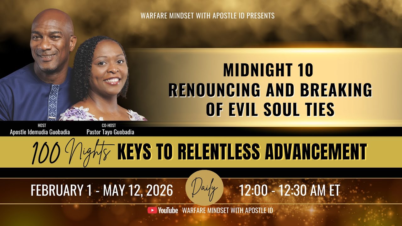 MIDNIGHT 10 - RENOUNCING AND BREAKING OF EVIL SOUL TIES - 100 NIGHTS KEYS TO RELENTLESS ADVANCEMENT
