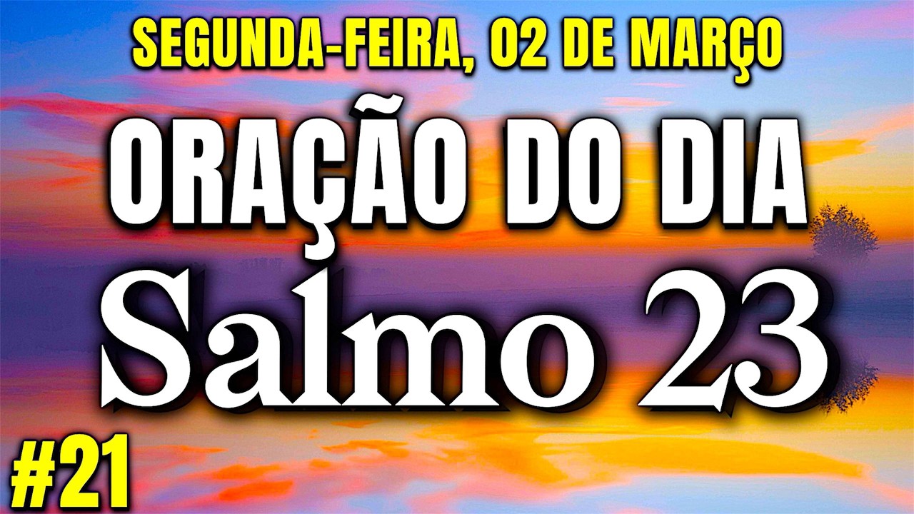 ORAÇÃO DO DIA SEGUNDA-FEIRA 02 DE MARÇO - Salmo 23 A Oração Mais Poderosa Da Bíblia!