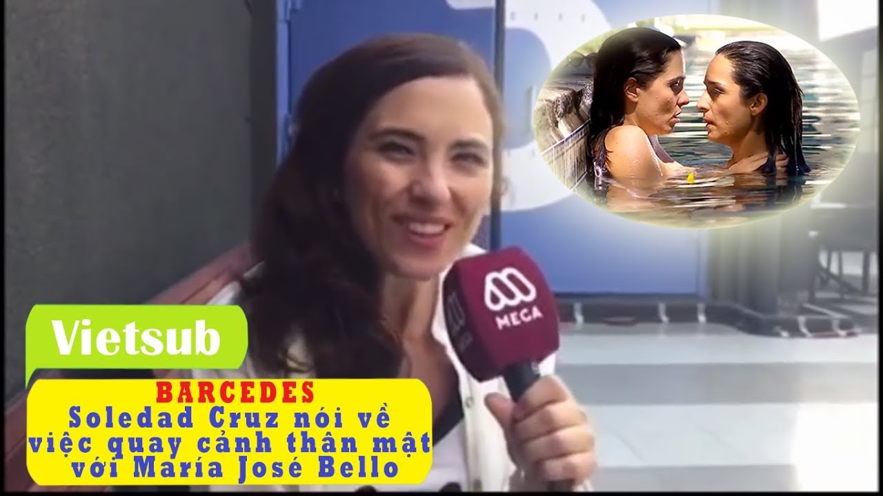 [Vietsub] Barcedes - Soledad Cruz nói về việc quay cảnh thân mật với María José Bello