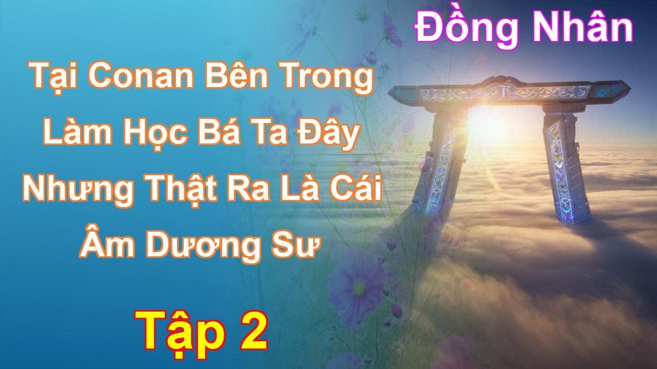 Tại Conan Bên Trong Làm Học Bá Ta Đây Nhưng Thật Ra Là Cái Âm Dương Sư Tập 2: Chương 78 Tới 172