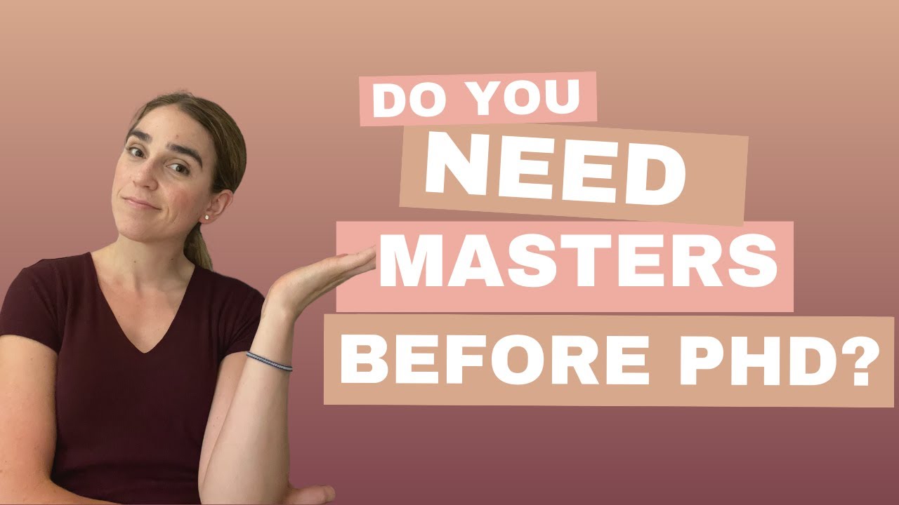 Do I Need A Masters Before PhD?