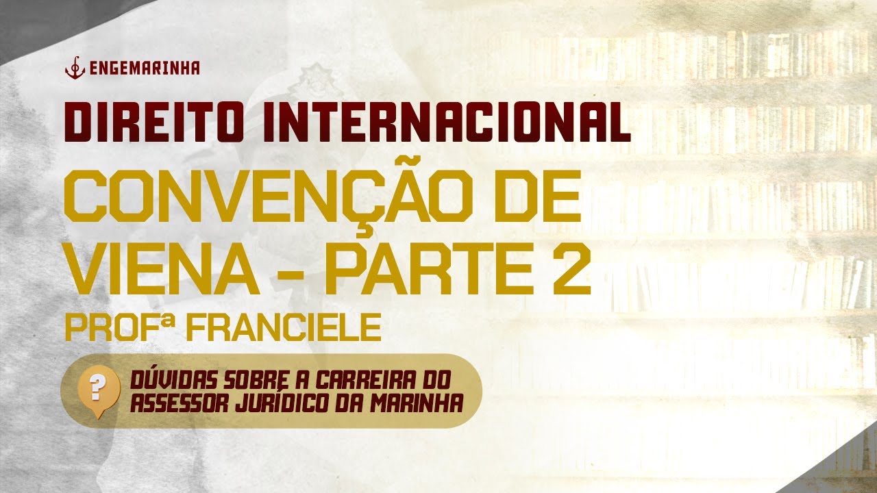 Direito Internacional | Convenção de Viena - Parte 2 | Profª Franciele | CP-T | Marinha