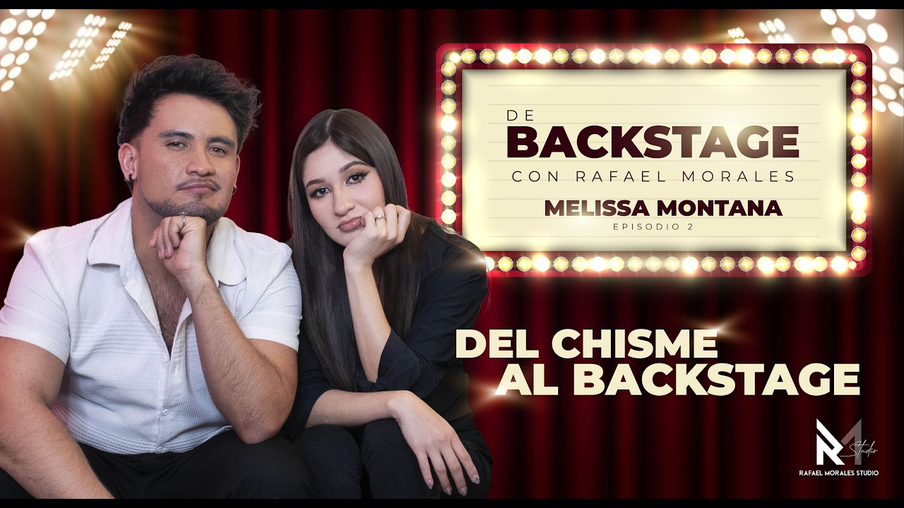 EP. 2 DEL CHISME AL BACKSTAGE: MELISSA MONTANA  | De Backstage con Rafael Morales