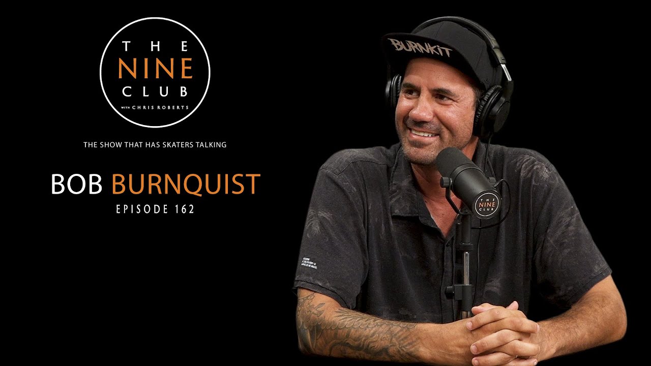 Bob Burnquist | The Nine Club With Chris Roberts - Episode 162