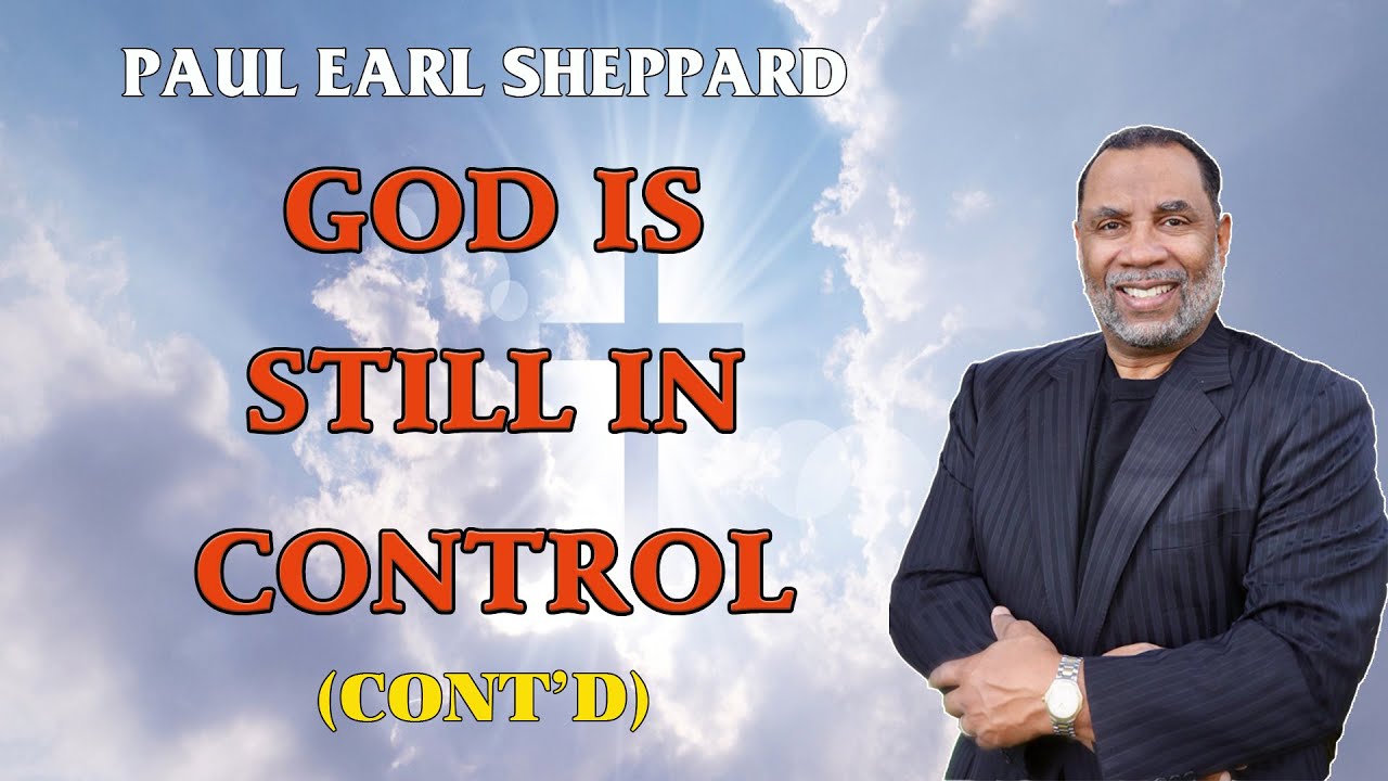 Dr. Paul Sheppard - God Is Still in Control (cont'd)