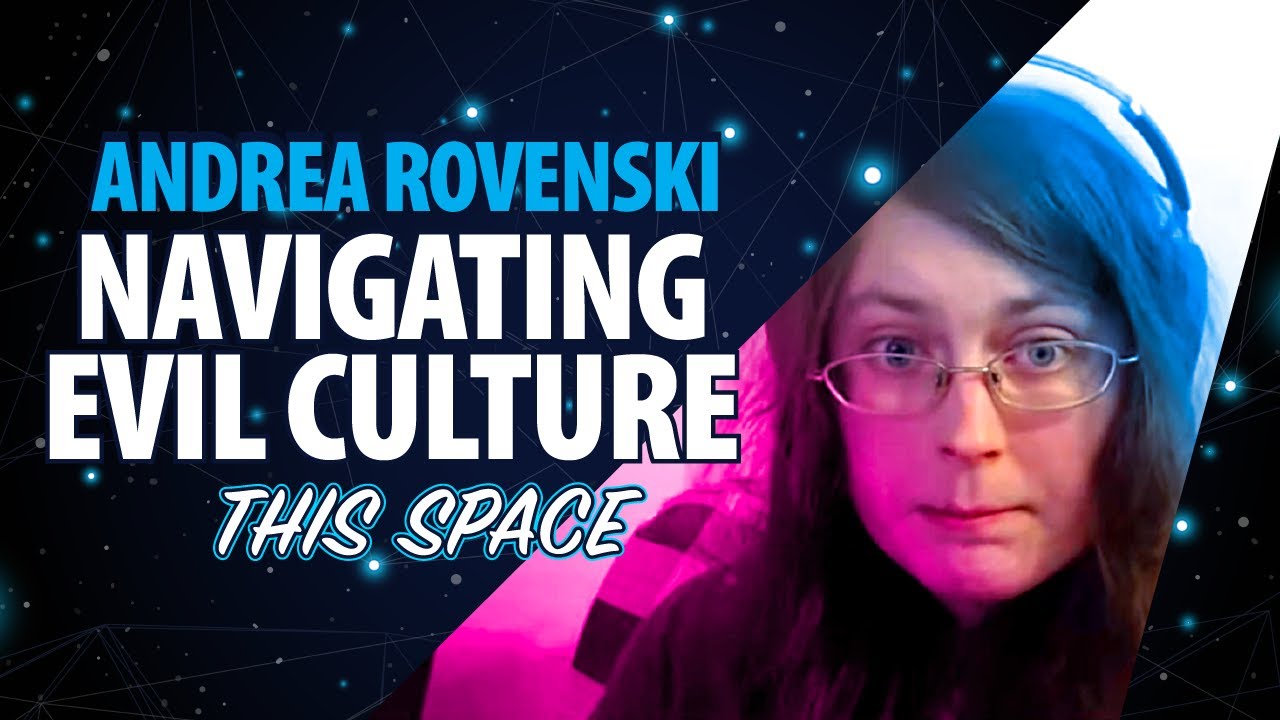 ANDREA ROVENSKI & NAVIGATING EVIL CULTURE!