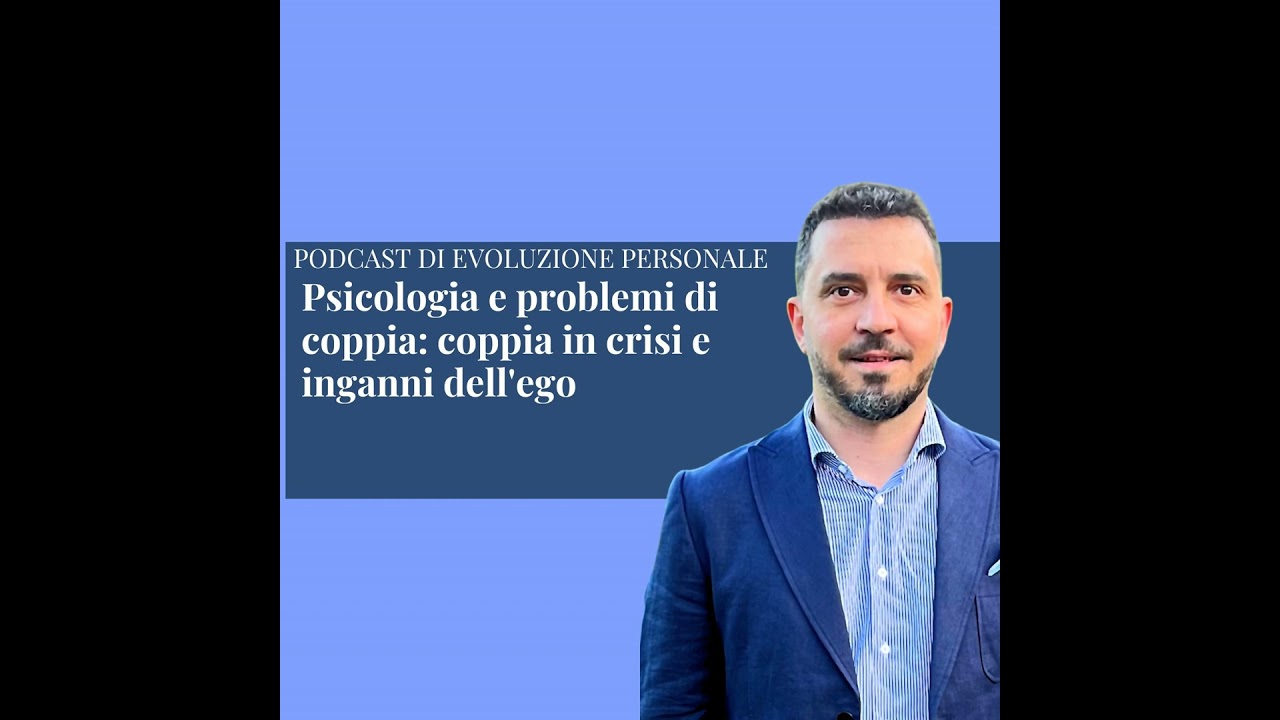 Episodio 355 - Psicologia e problemi di coppia: coppia in crisi e inganni dell'ego