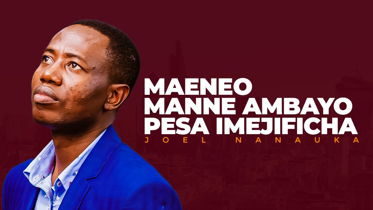 MAENEO MANNE AMBAYO FEDHA IMEJIFICHA - JOEL NANAUKA
