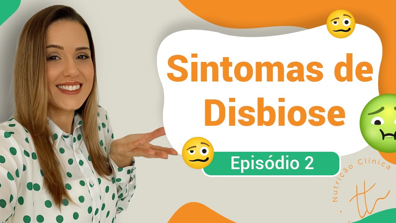 Sintomas de Disbiose | Webs&eacute;rie Disbiose Intestinal | EP 02