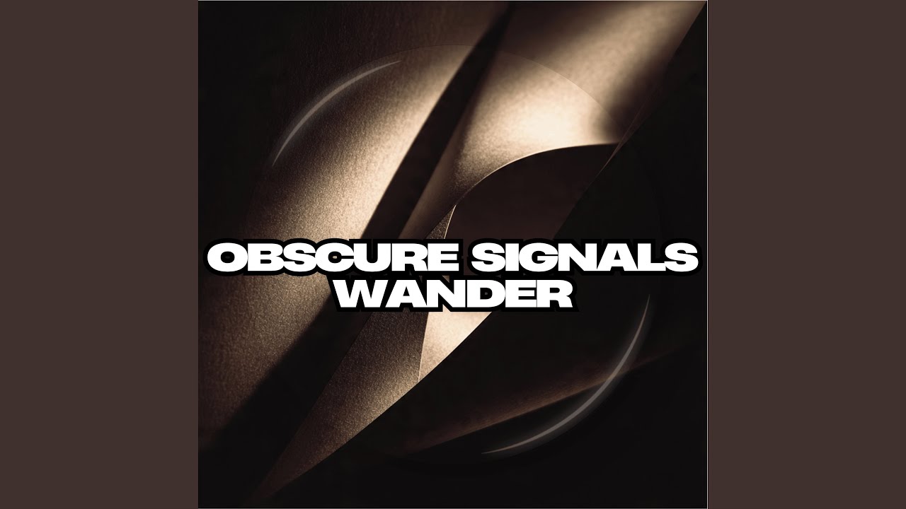 Obscure Signals Wander