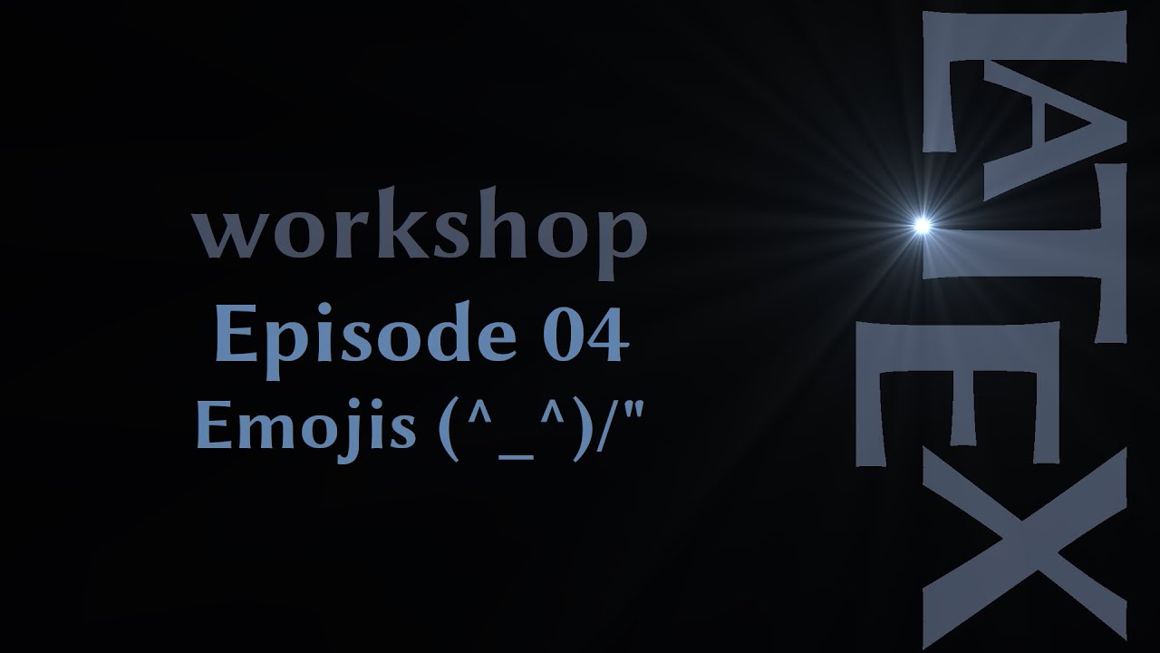 LaTeX Tutorial • Emojis 😀 ⮕E04