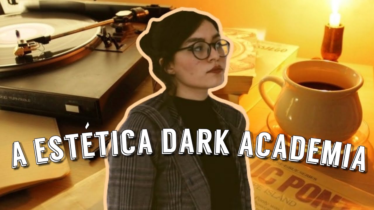 A ESTÉTICA DARK ACADEMIA & A ROMANTIZAÇÃO DA VIDA ACADÊMICA