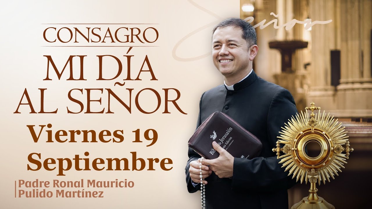 Consagración de mi Día al Señor  Viernes 19 de Septiembre de 2025  Adoración diaria del Santísimo