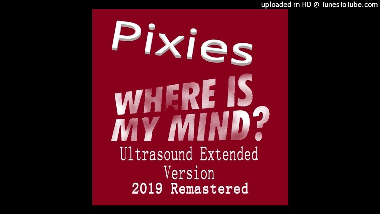 Pixies - Where Is My Mind (Ultrasound Extended Version - 2019 Remastered)