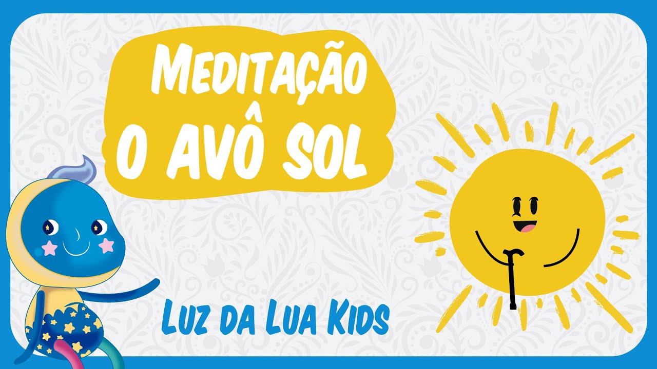 MEDITA&Ccedil;&Atilde;O O AV&Ocirc; SOL | Luz da Lua KIDS | MEDITA&Ccedil;&Atilde;O PARA CRIAN&Ccedil;AS |S&Eacute;RIE ESPECIAL