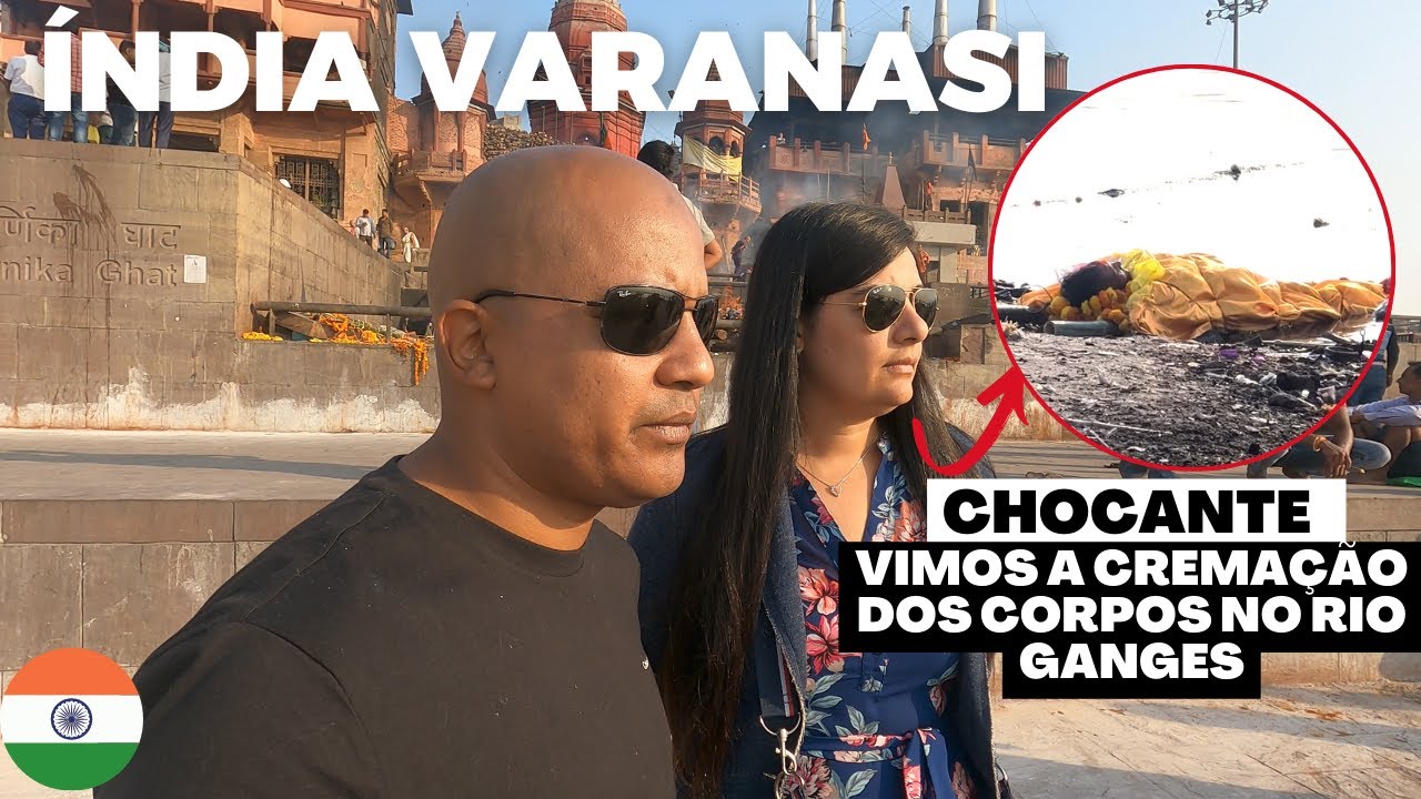🇮🇳 Rio Ganges - Varanasi - Chocante ver de perto as cerimonias e o crematório