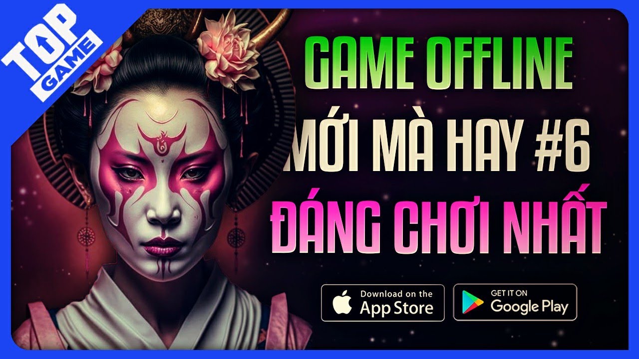 BXH Game OFFLINE Mới Cho Di Động #6 | Xứng Đ&aacute;ng L&agrave; Game Mobile Hay Nhất 2023