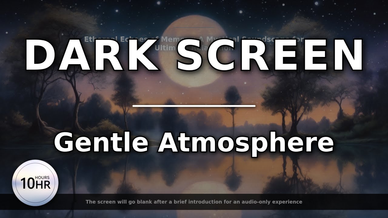 DARK SCREEN | Ethereal Echoes of Memory: A Mystical Soundscape for Ultimate Relaxation