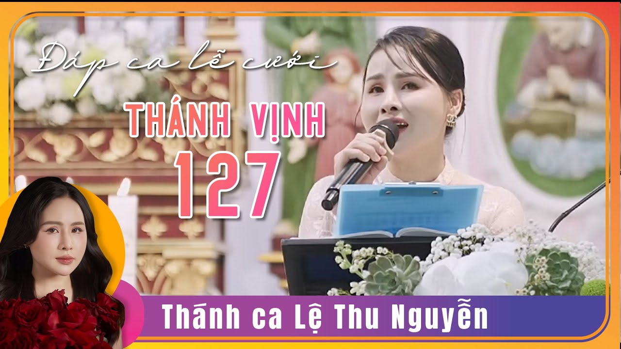Đ&aacute;p ca Lễ Cưới - Th&aacute;nh Vịnh 127 (St. Thi&ecirc;n L&yacute;) | Lệ Thu Nguyễn 💒 Th&iacute;ch Th&aacute;nh Ca
