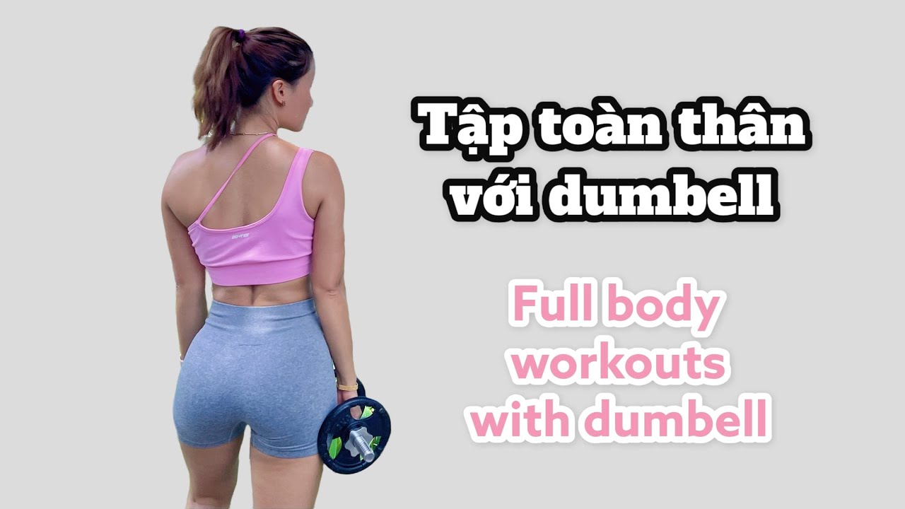 TẬP TOÀN THÂN VỚI TẠ ĐƠN/FULL BODY WORKOUT WITH DUMBELL/ OLY FIT