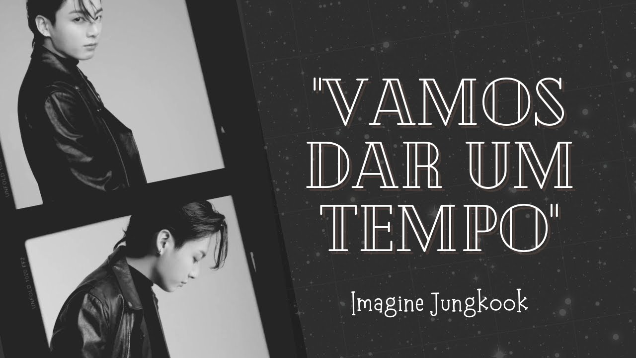 Imagine Jungkook│ Vamos dar um tempo│ 2/2