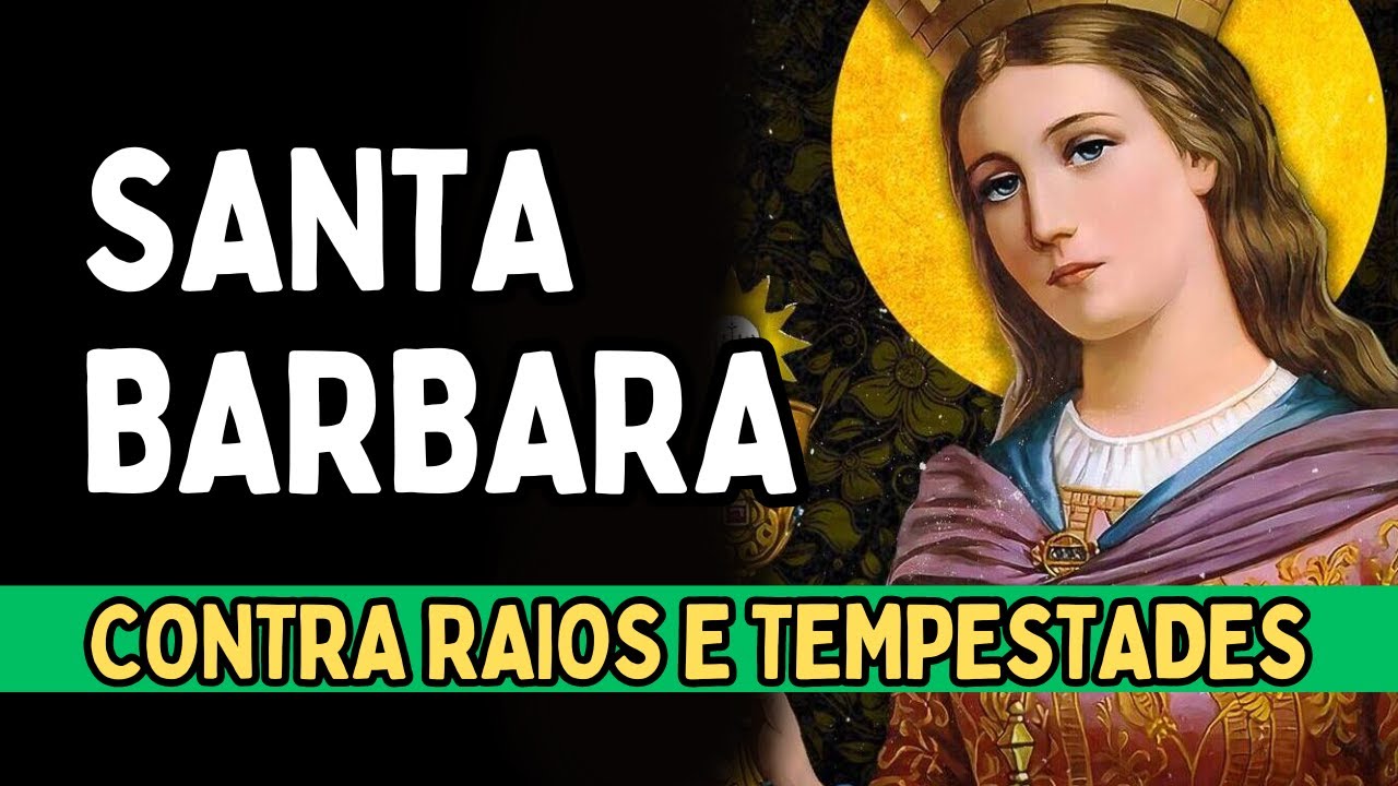 SANTA BÁRBARA, Proteção contra raios, tempestades, mortes trágicas, Amado Deus, momento de oração