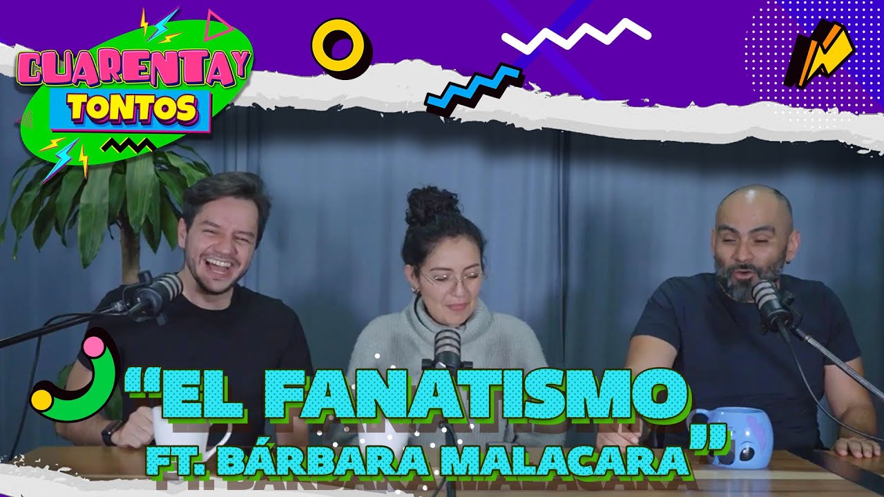 Fanatismo | Ep. 29 | #Cuarentaytontos con Bárbara Malacara de @lasdamitashisteria