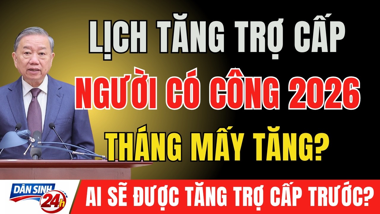 TIN MỚI 2026: Trợ Cấp Người Có Công Sẽ Tăng Từ Tháng Mấy? Thông Tin Mới Nhất!