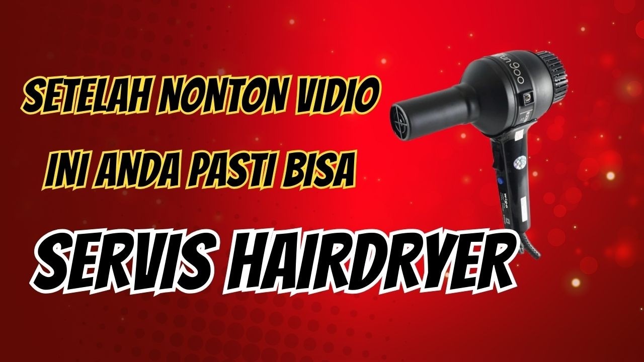 tutorial cara servis hairdyer berbagai kerusakan untuk pemula