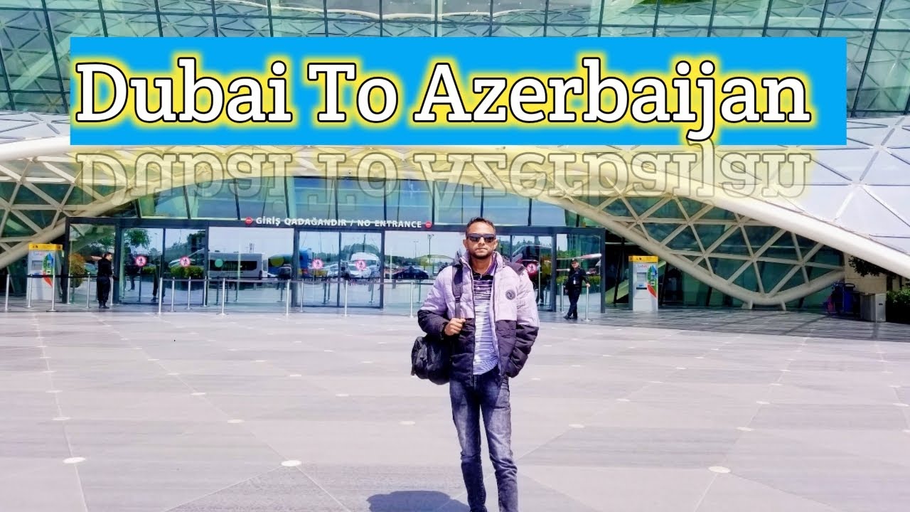 দুবাই টু আজারবাইজান। ইমিগ্রেশন কি কি প্রশ্ন করে । Dubai to Azerbaijan।