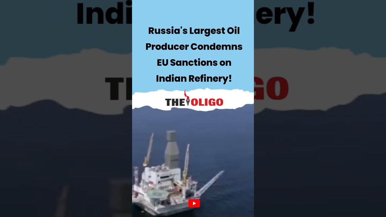 Russia Top Oil Company Slams EU Sanctions on Indian Refinery, India Reject, Energy Security at Risk?