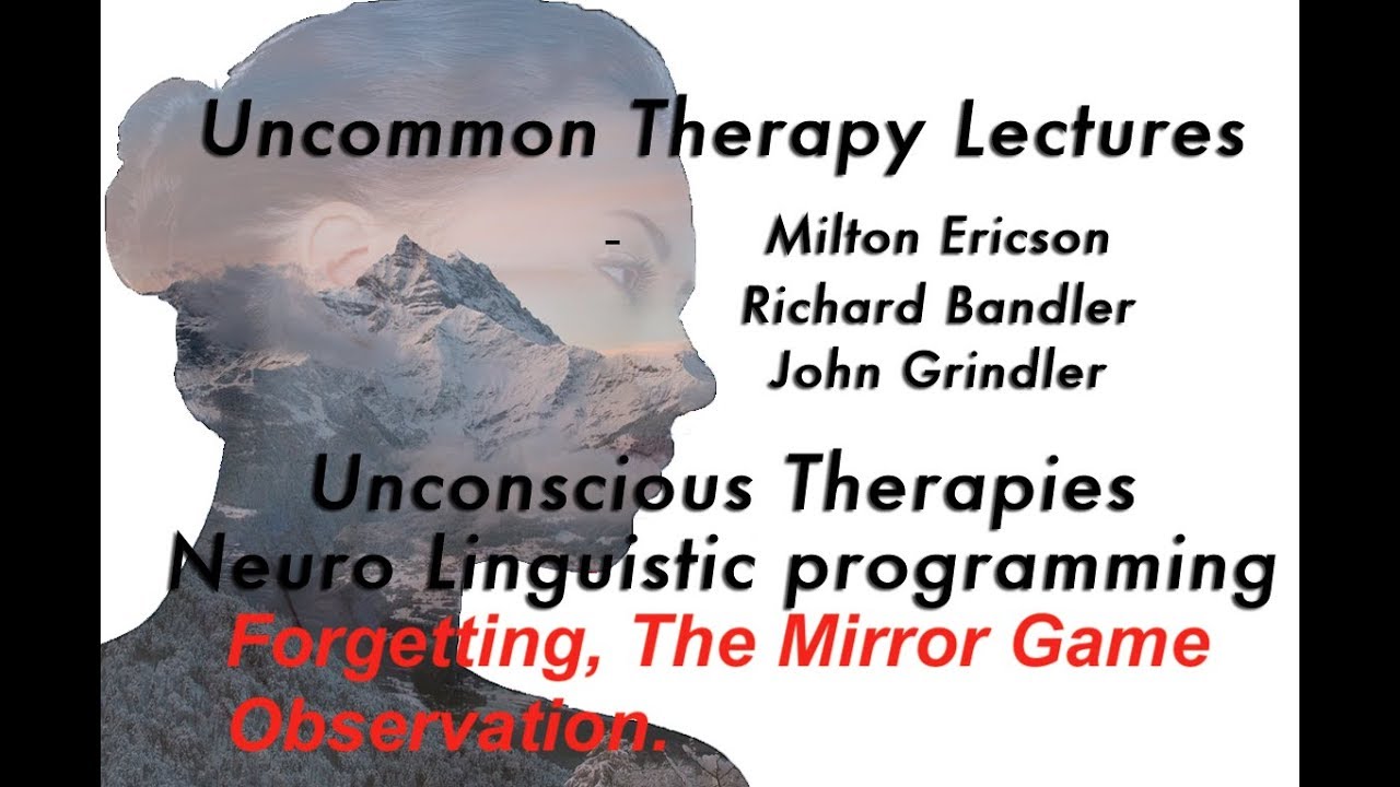 Forgetting, The Mirror Game and Observation - Milton Erickson Lectures
